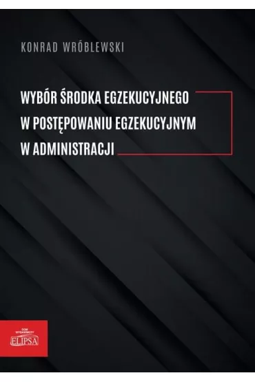 Wyb�r �rodka egzekucyjnego w post�powaniu.. - Konrad  Wr�blewski