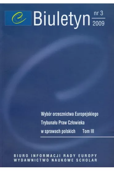 Biuletyn 3/2009 Wyb�r orzecznictwa Europejskiego Trybuna�u Praw Cz�owieka w sprawach polskich tom 3