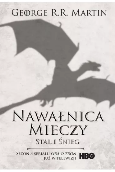 Stal i �nieg. Nawa�nica mieczy. Cz�� 1. Pie�� Lodu i Ognia. Tom 3. Wydanie serialowe - George R. R. Martin