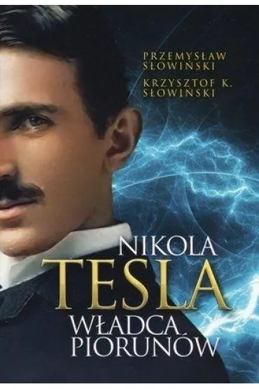 Nikola Tesla. W�adca piorun�w - Przemys�aw S�owi�ski, Krzysztof K S�owi�ski