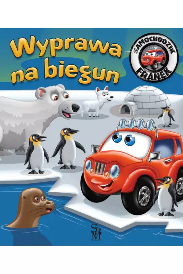Wyprawa na biegun. Samochodzik Franek - Karolina G�rska, Wojciech G�rski