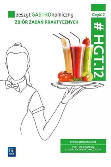 Zeszyt GASTROnomiczny. Zbi�r zada� praktycznych. Kwalifikacja HGT.12. Zeszyt �wicze� do zawodu technik �ywienia i us�ug gastronomicznych. Cz�� 2 - Joanna Duda, Sebastian Krzywda