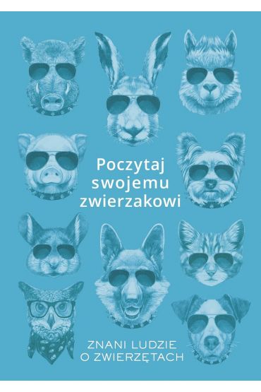 Poczytaj swojemu zwierzakowi. Znani ludzie o zwierzętach