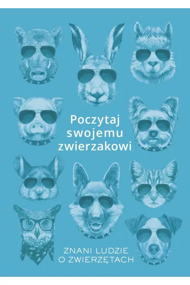 Poczytaj swojemu zwierzakowi. Znani ludzie o zwierz�tach - Karolina  Rychter