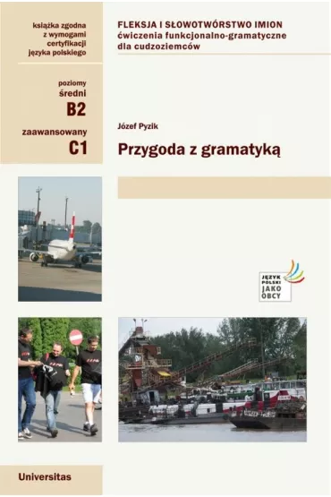 Przygoda z gramatyk�. Fleksja i s�owotw�rstwo imion. �wiczenia funkcjonalno-gramatyczne dla cudzoziemc�w (B2, C1) - J�zef Pyzik