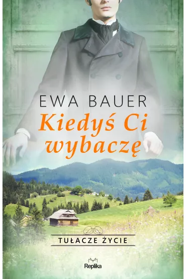 Kiedy� Ci wybacz�. Tu�acze �ycie. Tom 2 - Ewa Bauer