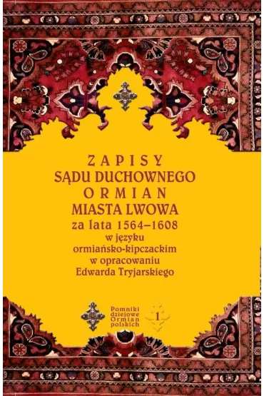 Zapisy s�du duchownego Ormian miasta Lwowa - Edward Tryjarski