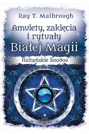 Amulety, zakl�cia i rytua�y Bia�ej Magii. Haita�skie hoodoo - Ray T. Malbrough