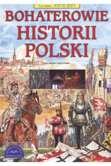 Czy wiesz... kto to jest ? Bohaterowie historii Polski - Maciej Leszczy�ski