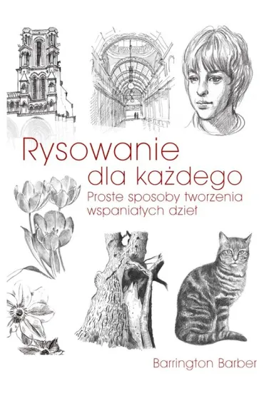 Rysowanie dla ka�dego Proste sposoby tworzenia wspania�ych dzie� - Barber Barrington