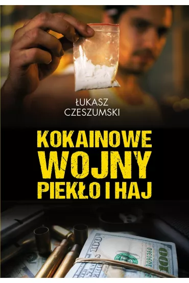 Kokainowe wojny. Piek�o i haj - �ukasz Czeszumski
