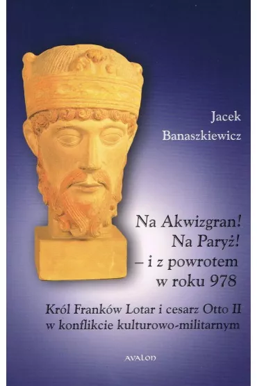 Na Akwizgran! Na Pary�! - Jacek Banaszkiewicz