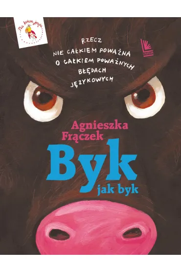 Byk jak byk. Rzecz nie ca�kiem powa�na o powa�nych b��dach j�zykowych - Agnieszka Fr�czek