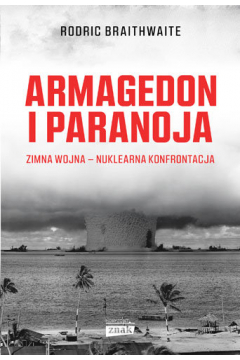 Armagedon i paranoja. Zimna wojna. Nuklearna konfrontacja