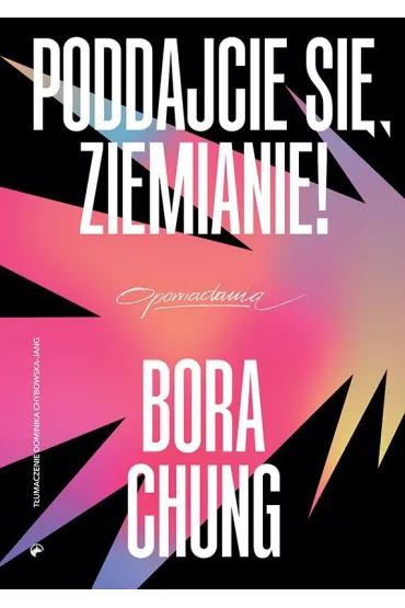Poddajcie si�, Ziemianie! - Bora Chung