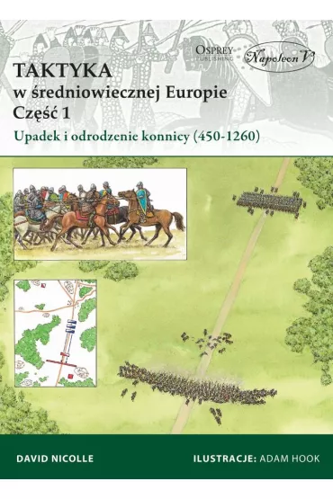Taktyka w �redniowiecznej Europie. Cz�� 1. Upadek i odrodzenie konnicy (450-1260) - David Nicolle
