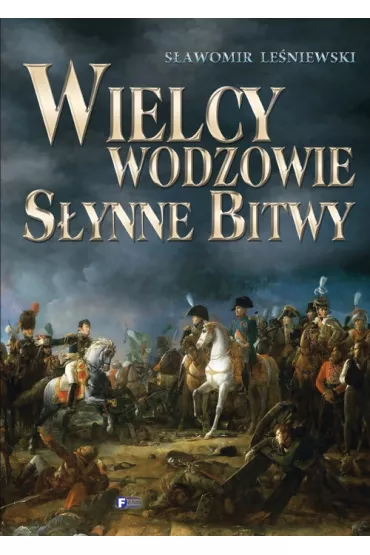 Wielcy wodzowie. S�ynne bitwy * - S�awomir Le�niewski