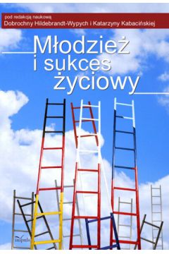 M�odzie� i sukces �yciowy - Dobrochna Hildebrandt-Wypych, Katarzyna Kabaci�ska
