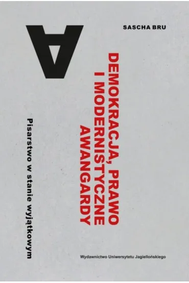 Demokracja, prawo i modernistyczne awangardy. Pisarstwo w stanie wyj�tkowym - Sascha Bru