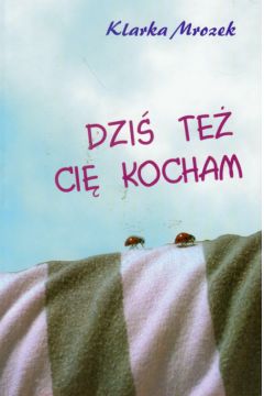Dzi� te� Ci� kocham - Mrozek Klarka - Mrozek Klarka