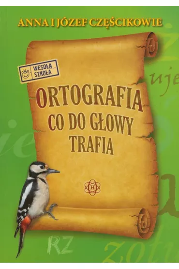 Ortografia co do g�owy trafia - Anna Cz�cik, J�zef Cz�cik