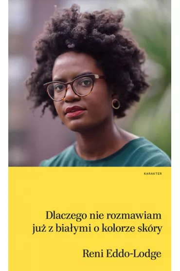 Dlaczego nie rozmawiam ju� z bia�ymi o kolorze sk�ry - Reni Eddo-Lodge