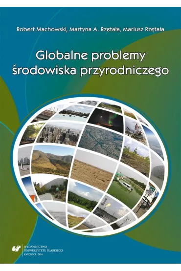Globalne problemy �rodowiska przyrodniczego - Mariusz Rz�ta�a, Robert Machowski, Martyna A Rz�ta�a