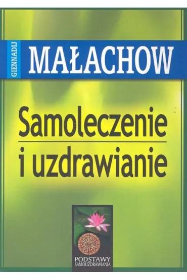 Samoleczenie i uzdrawianie (dodruk 2025) - Giennadij Ma�achow