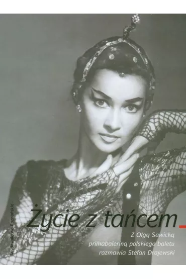 �ycie z ta�cem Z Olg� Sawick� promabalerin� rozmawia Stefan Drajewski - Olga Sawicka, Stefan Drajewski