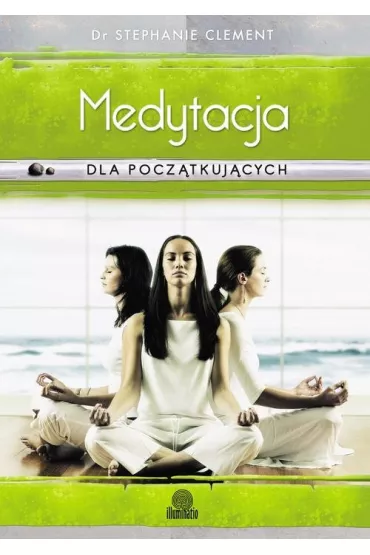 Medytacja dla pocz�tkuj�cych. Techniki �wiadomo�ci, uwa�no�ci i relaksacji - Clement Stephanie