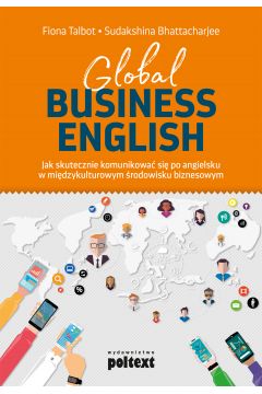 Global Business English. Jak skutecznie komunikowa si po angielsku w midzykulturowym r. bizn.