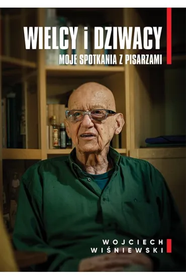 Wielcy i dziwacy. Moje spotkania z pisarzami - Wojciech Wi�niewski