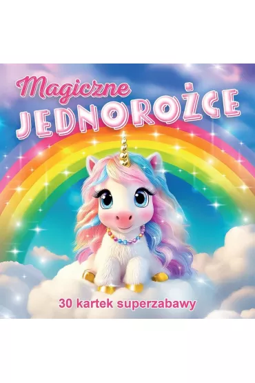 Magiczne jednoro�ce 30 kartek superzabawy