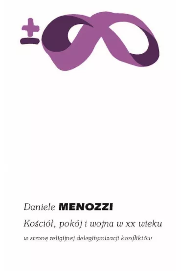 Ko�ci�, pok�j i wojna w XX wieku - Daniele Menozzi