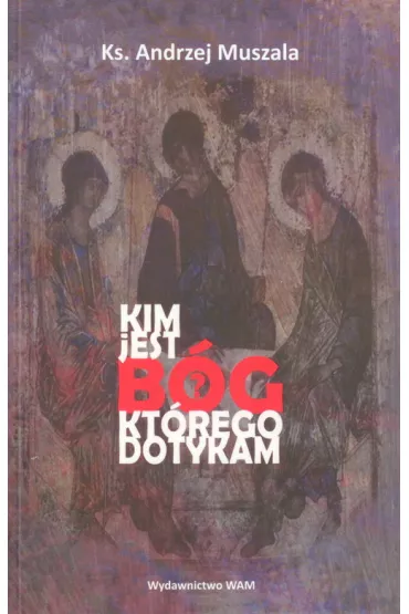 Kim jest B�g kt�rego dotykam - Andrzej Muszala