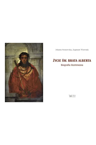 �ycie �w. Brata Alberta w obrazach - Jolanta Sosnowska, Zygmunt Wierciak