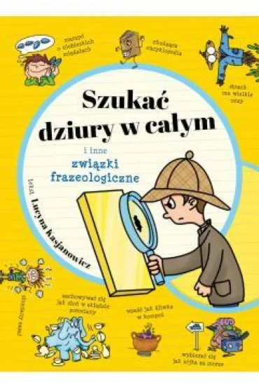 Szuka� dziury w ca�ym i inne zwi�zki frazeologiczne - Lucyna  Kasjanowicz