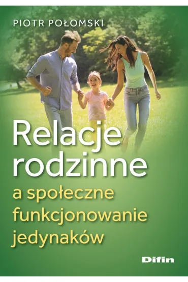 Relacje rodzinne a spo�eczne funkcjonowanie jedynak�w - Piotr  Po�omski