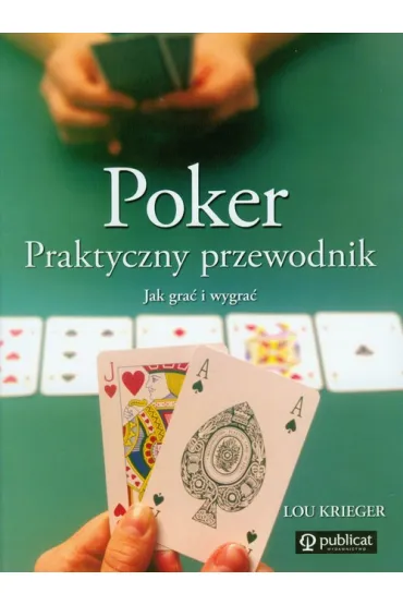 Poker. Praktyczny przewodnik. Jak gra� i wygra� - Lou Krieger