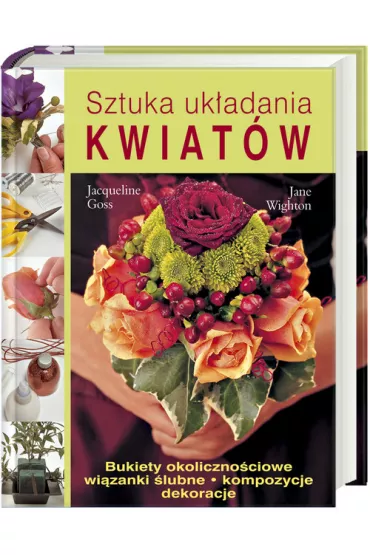 Sztuka uk�adania kwiat�w - Jacqueline Goss, Jane Wighton