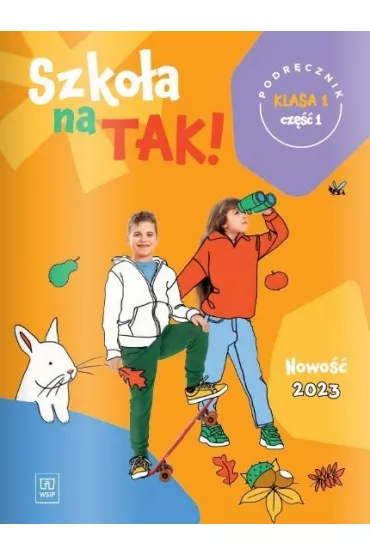 Szkoa na TAK! Podrcznik. Edukacja wczesnoszkolna. Klasa 1. Cz 1