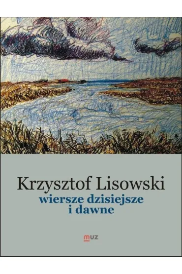 Wiersze dzisiejsze i dawne - Krzysztof Lisowski