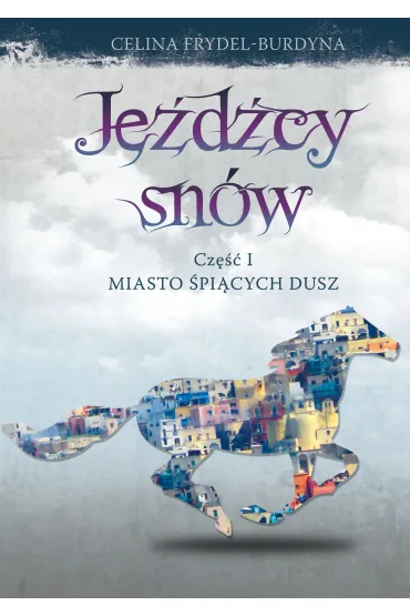 Je�d�cy sn�w. Cz�� I: Miasto �pi�cych dusz - Celina Frydel-Burdyna