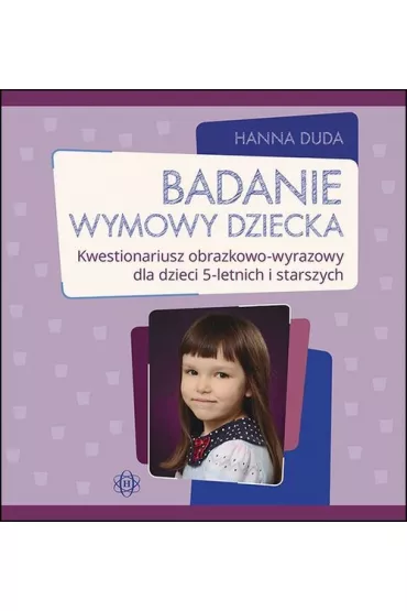 Badanie wymowy dziecka Kwestionariusz obrazkowo-wyrazowy dla dzieci 5-letnich i starszych - Hanna Duda