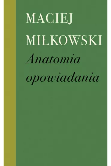 Anatomia opowiadania - Maciej Mi�kowski