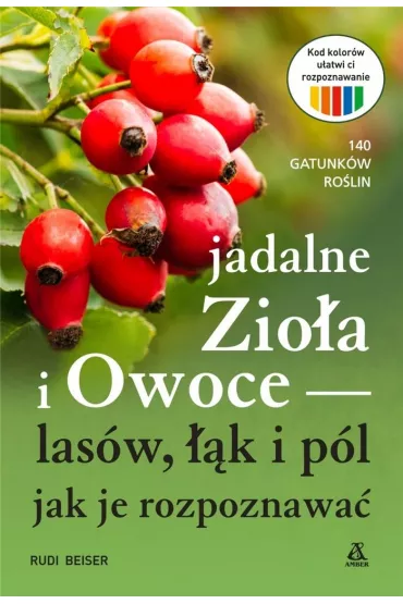 Jadalne zio�a i owoce las�w, ��k i p�l - jak je rozpoznawa� - Rudi Beiser