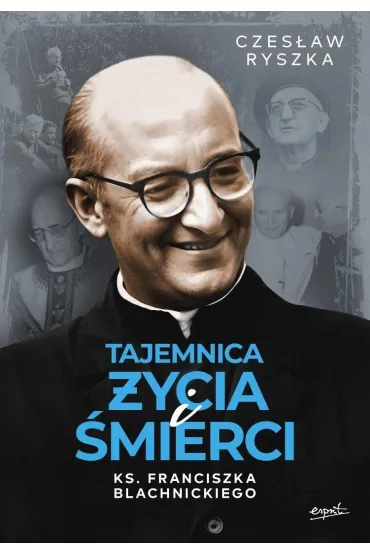 Tajemnica �ycia i �mierci ks. Franciszka Blachnickiego - Czes�aw Ryszka