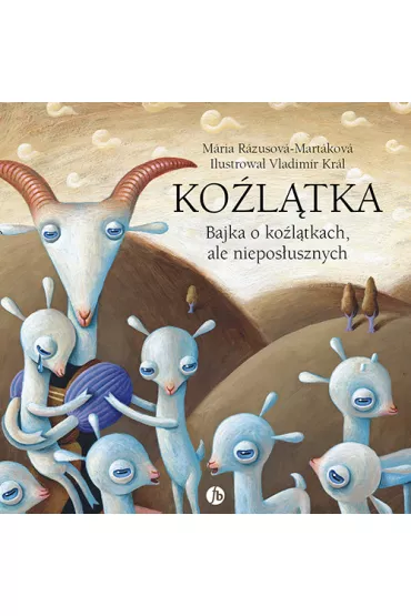 Ko�l�tka. Bajka o ko�l�tkach, ale niepos�usznych. Bajka o ko�l�tkach, ale pos�usznych - Bla�kov� Jaroslava, R�zusov�-Mart�kov� M�ria