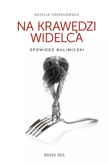 Na kraw�dzi widelca. Spowied� bulimiczki - Natalia Krzes�owska