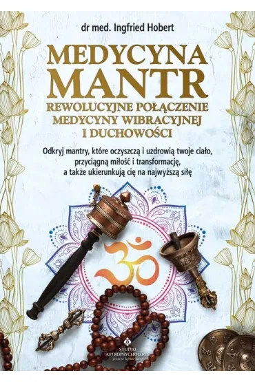 Medycyna mantr- rewolucyjne po��czenie medycyny wibracyjnej i duchowo�ci - Ingfried Hobert